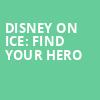 Disney On Ice Find Your Hero, Landers Center, Memphis